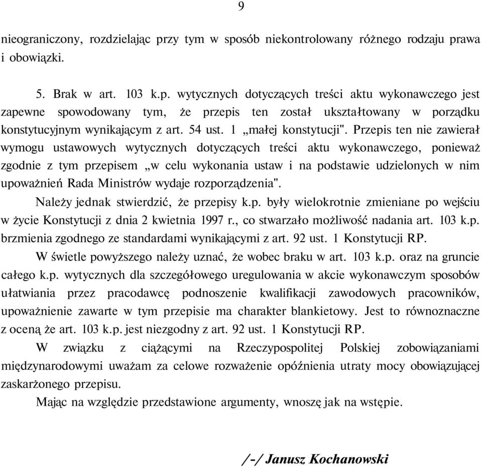 Przepis ten nie zawierał wymogu ustawowych wytycznych dotyczących treści aktu wykonawczego, ponieważ zgodnie z tym przepisem w celu wykonania ustaw i na podstawie udzielonych w nim upoważnień Rada