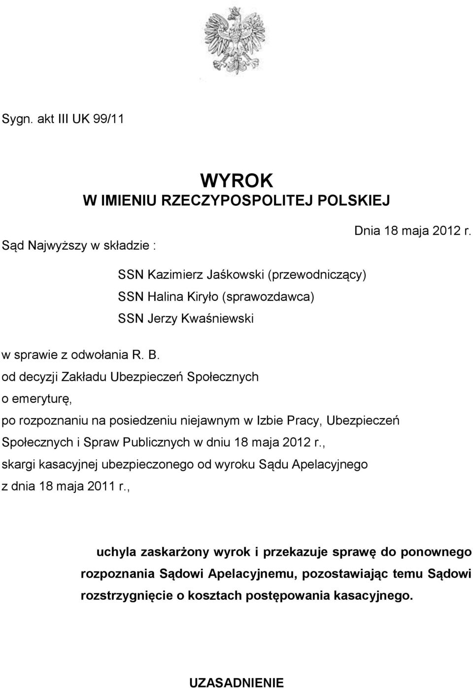 od decyzji Zakładu Ubezpieczeń Społecznych o emeryturę, po rozpoznaniu na posiedzeniu niejawnym w Izbie Pracy, Ubezpieczeń Społecznych i Spraw Publicznych w dniu 18 maja
