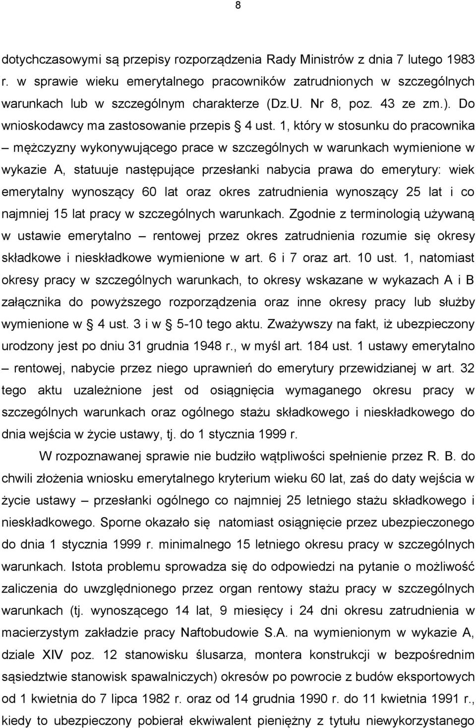 1, który w stosunku do pracownika mężczyzny wykonywującego prace w szczególnych w warunkach wymienione w wykazie A, statuuje następujące przesłanki nabycia prawa do emerytury: wiek emerytalny