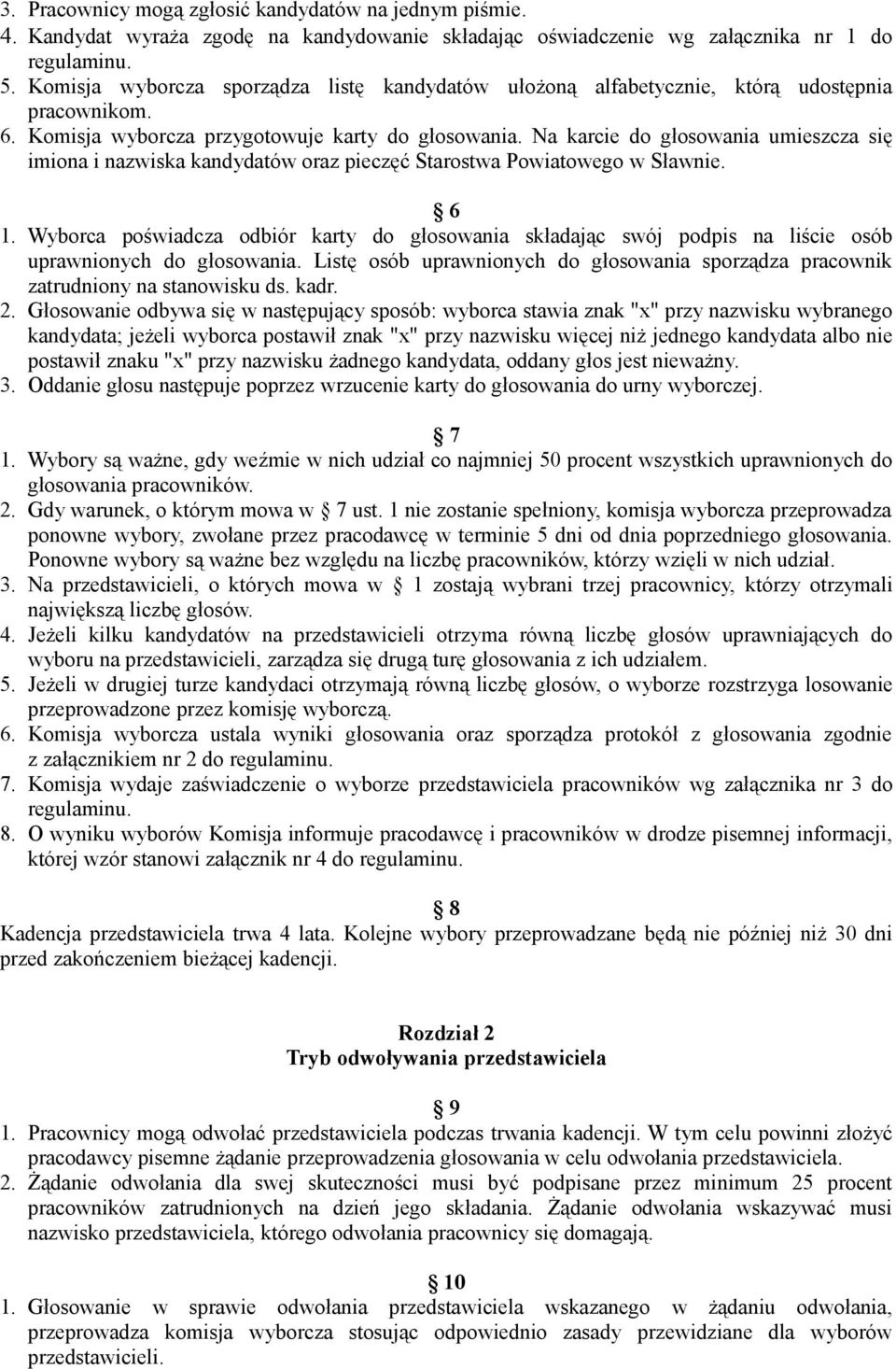 Na karcie do głosowania umieszcza się imiona i nazwiska kandydatów oraz pieczęć Starostwa Powiatowego w Sławnie. 6 1.