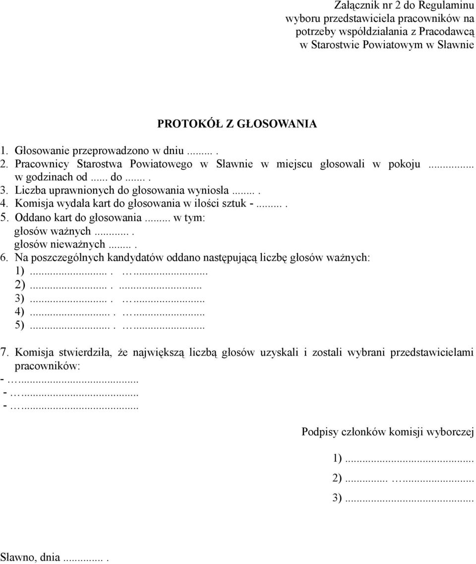 ... głosów nieważnych.... 6. Na poszczególnych kandydatów oddano następującą liczbę głosów ważnych: 1)....... 2)....... 3)....... 4)....... 5)....... 7.