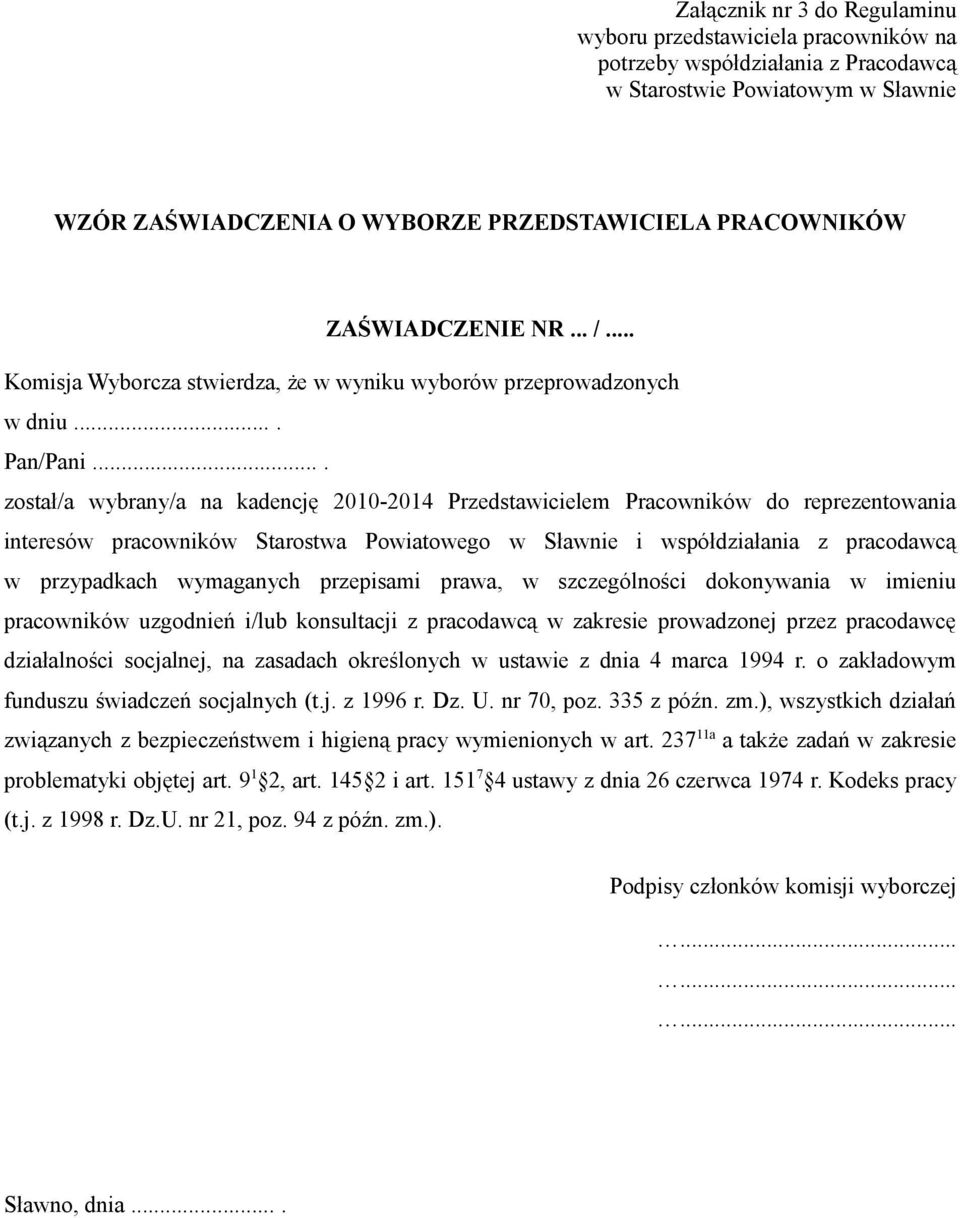 ... został/a wybrany/a na kadencję 2010-2014 Przedstawicielem Pracowników do reprezentowania interesów pracowników Starostwa Powiatowego w Sławnie i współdziałania z pracodawcą w przypadkach