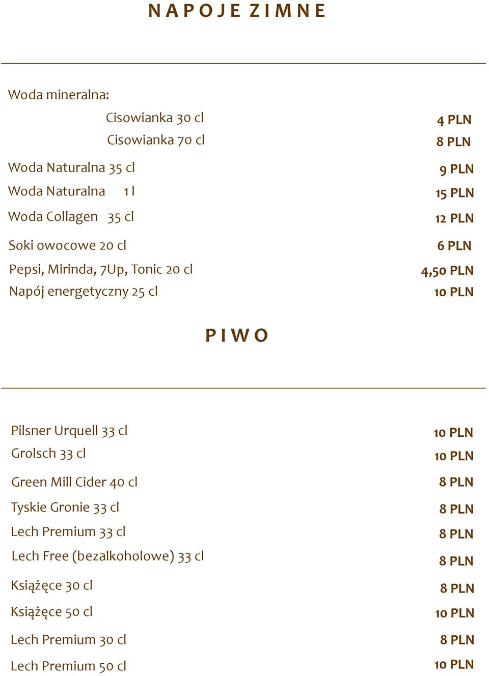 25 cl 12 PLN 6 PLN 4,50 PLN P I W O Pilsner Urquell 33 cl Grolsch 33 cl Green Mill Cider 40 cl Tyskie Gronie 33