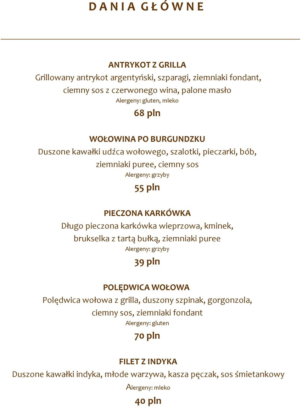 Długo pieczona karkówka wieprzowa, kminek, brukselka z tartą bułką, ziemniaki puree Alergeny: grzyby 39 pln POLĘDWICA WOŁOWA Polędwica wołowa z grilla, duszony