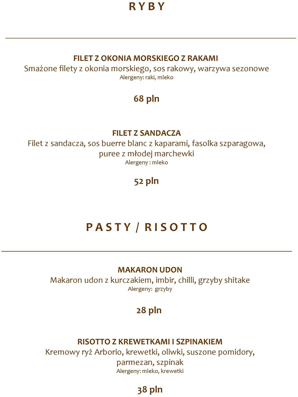 52 pln P A S T Y / R I S O T TO MAKARON UDON Makaron udon z kurczakiem, imbir, chilli, grzyby shitake Alergeny: grzyby 28 pln