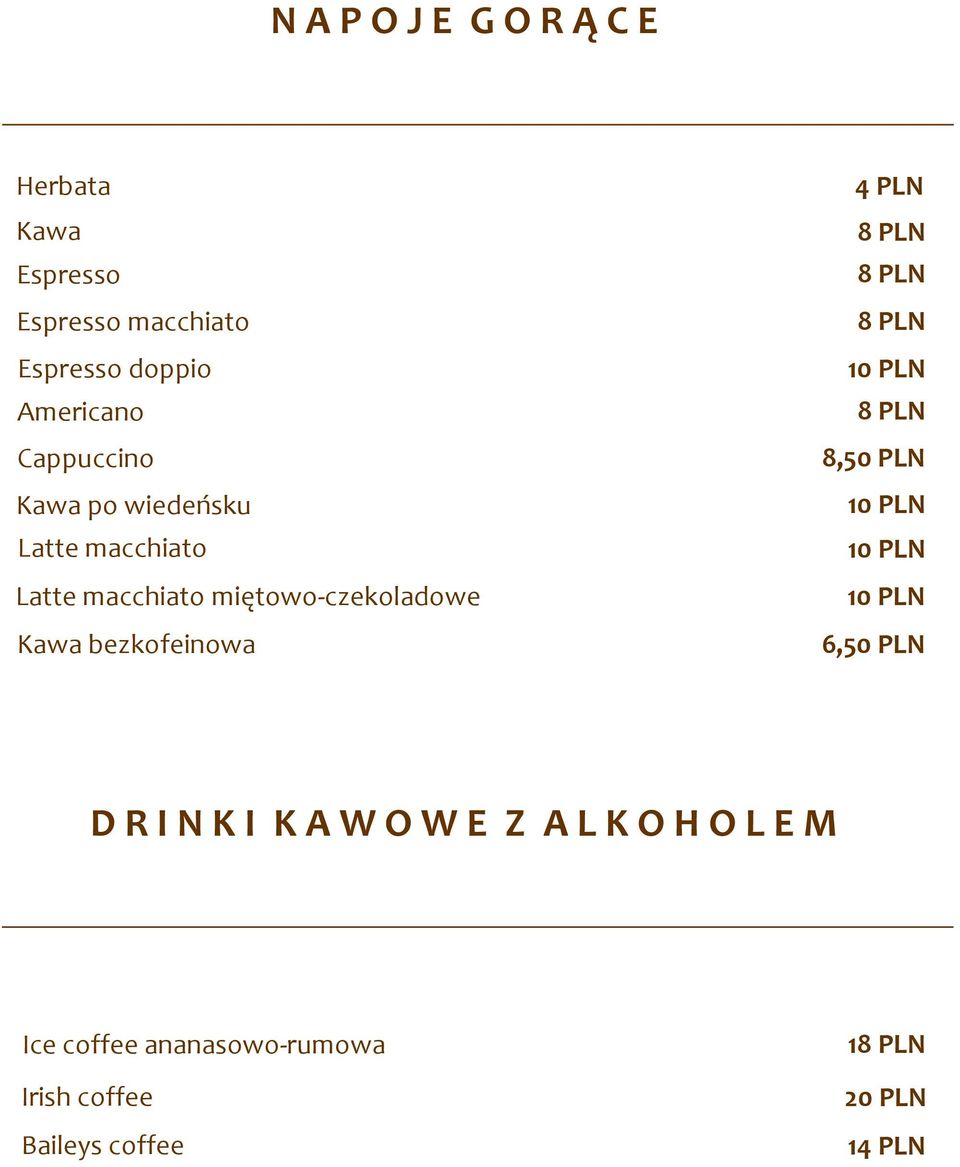 miętowo-czekoladowe Kawa bezkofeinowa 4PLN 8,50 PLN 6,50 PLN D R I N K I K A W O