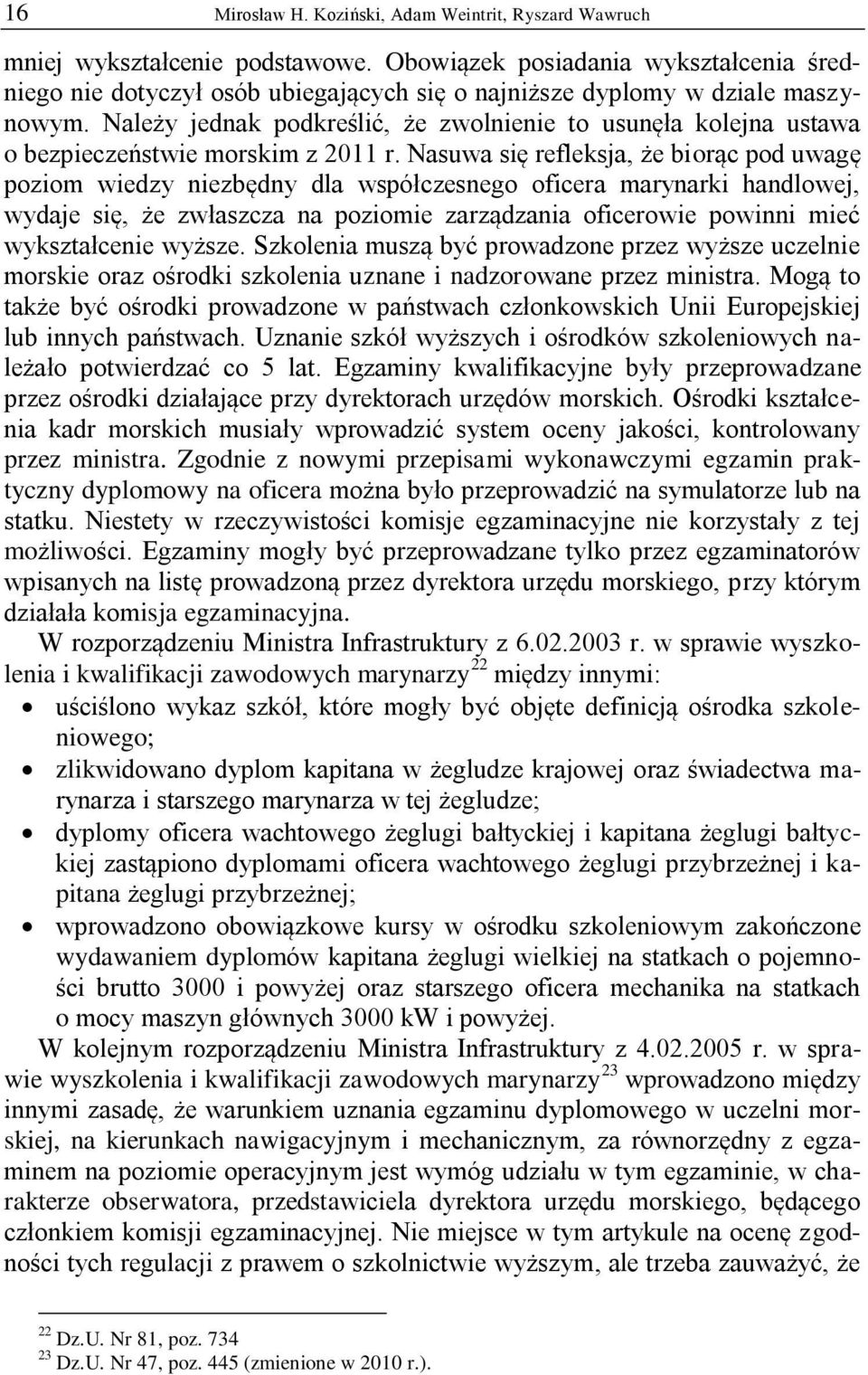 Należy jednak podkreślić, że zwolnienie to usunęła kolejna ustawa o bezpieczeństwie morskim z 2011 r.