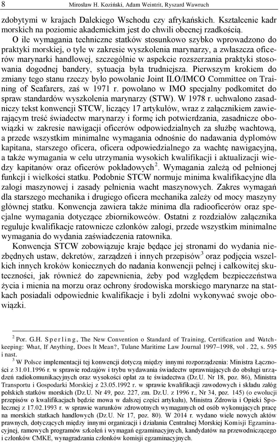 rozszerzania praktyki stosowania dogodnej bandery, sytuacja była trudniejsza.