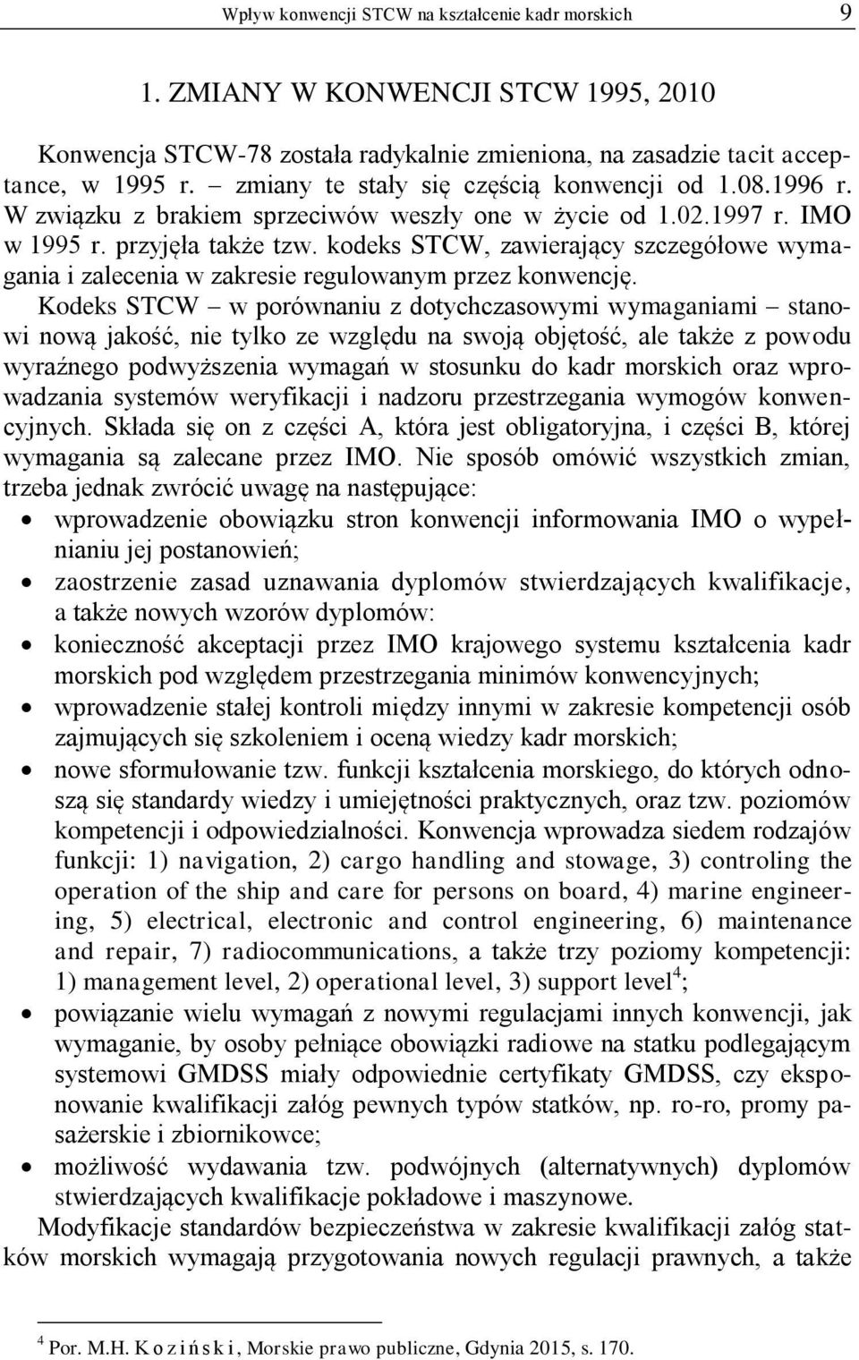 kodeks STCW, zawierający szczegółowe wymagania i zalecenia w zakresie regulowanym przez konwencję.