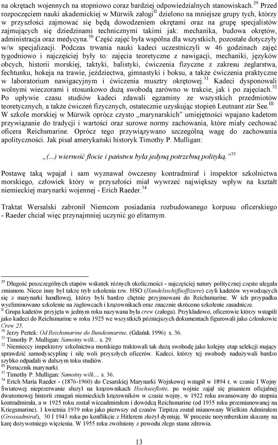 dziedzinami technicznymi takimi jak: mechanika, budowa okrętów, administracja oraz medycyna. 30 Część zajęć była wspólna dla wszystkich, pozostałe dotyczyły w/w specjalizacji.