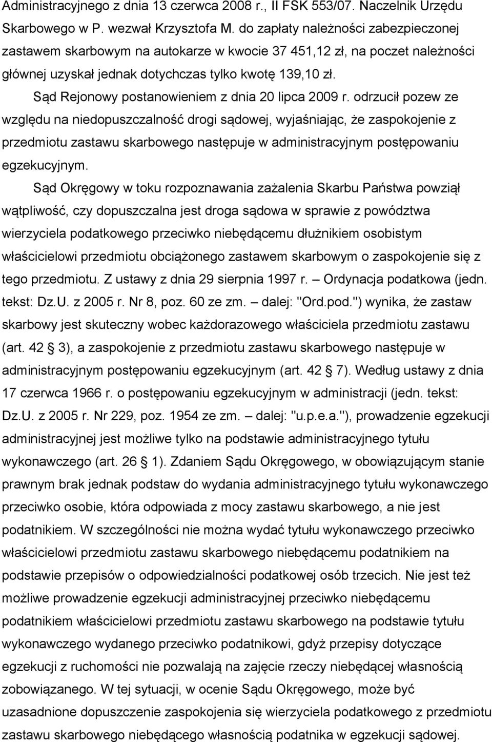 Sąd Rejonowy postanowieniem z dnia 20 lipca 2009 r.