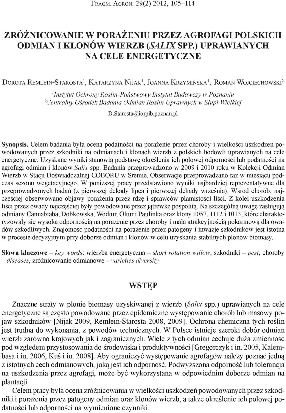 Centralny Ośrodek Badania Odmian Roślin Uprawnych w Słupi Wielkiej D.Starosta@iorpib.poznan.pl Synopsis.