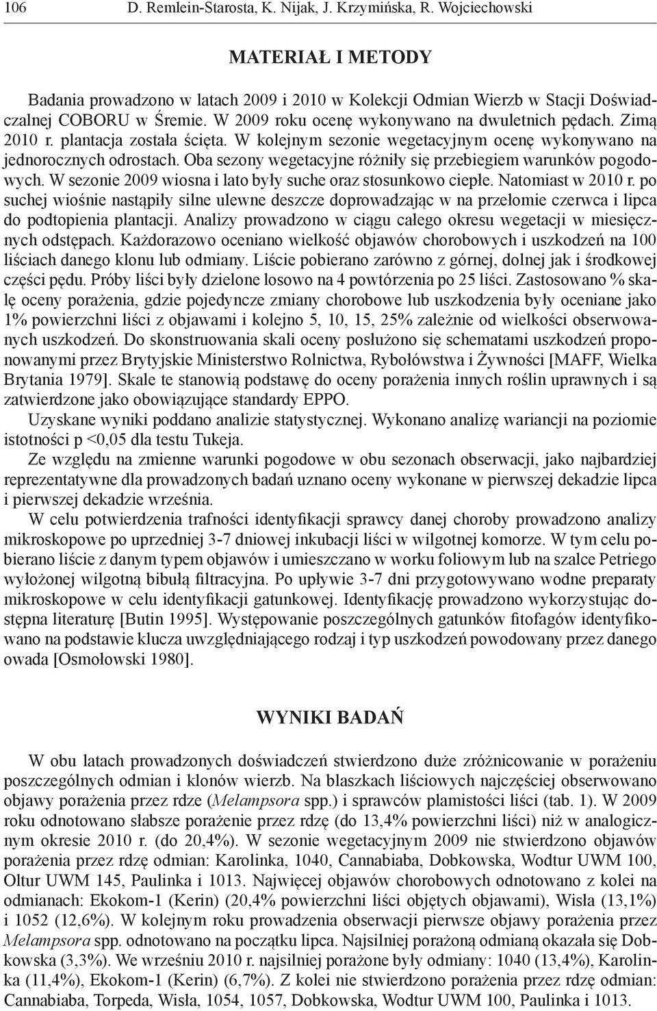 W sezonie 2009 wiosna i lato były suche oraz stosunkowo ciepłe. Natomiast w 2010 r.