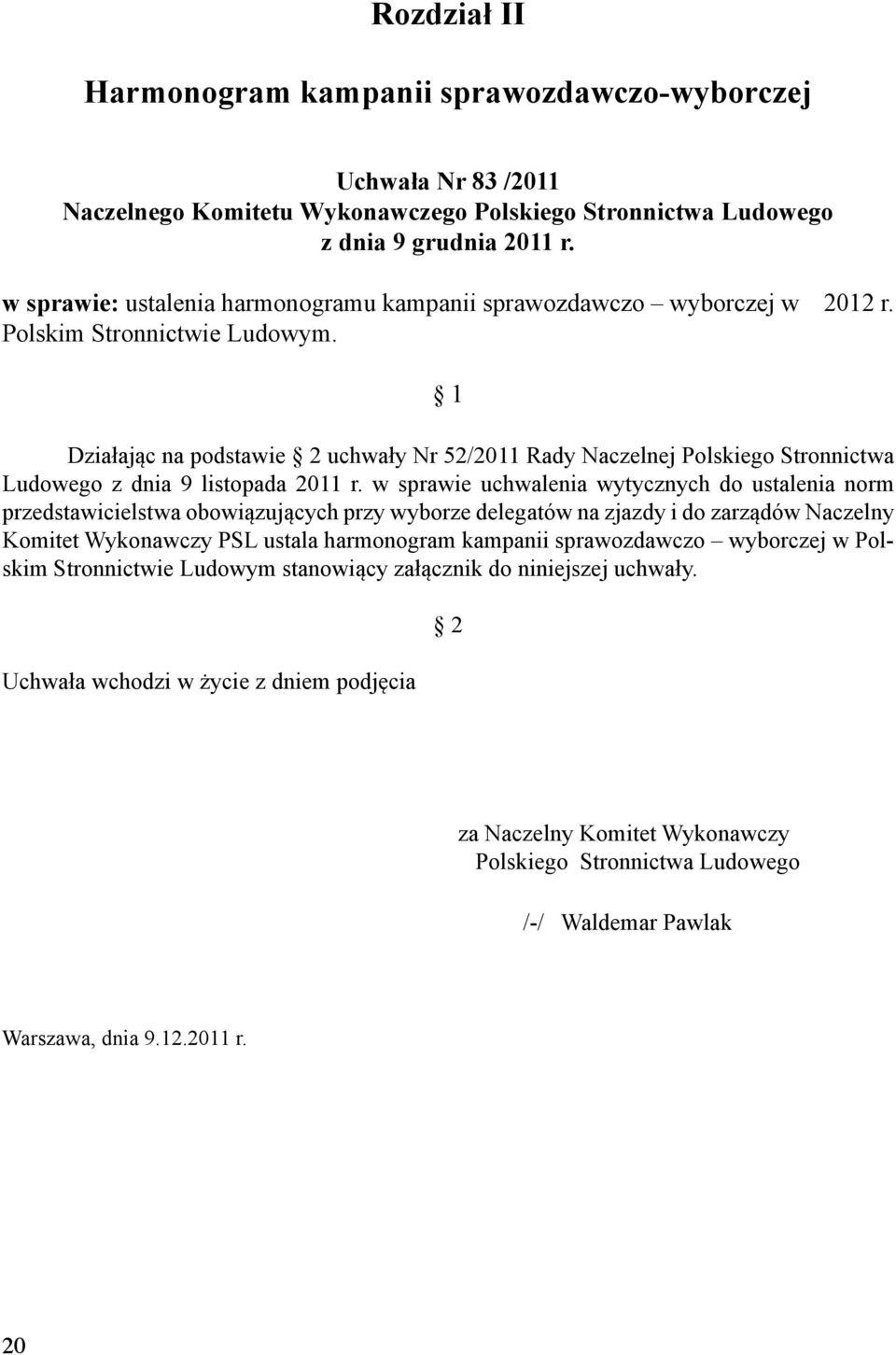 1 Działając na podstawie 2 uchwały Nr 52/2011 Rady Naczelnej Polskiego Stronnictwa Ludowego z dnia 9 listopada 2011 r.