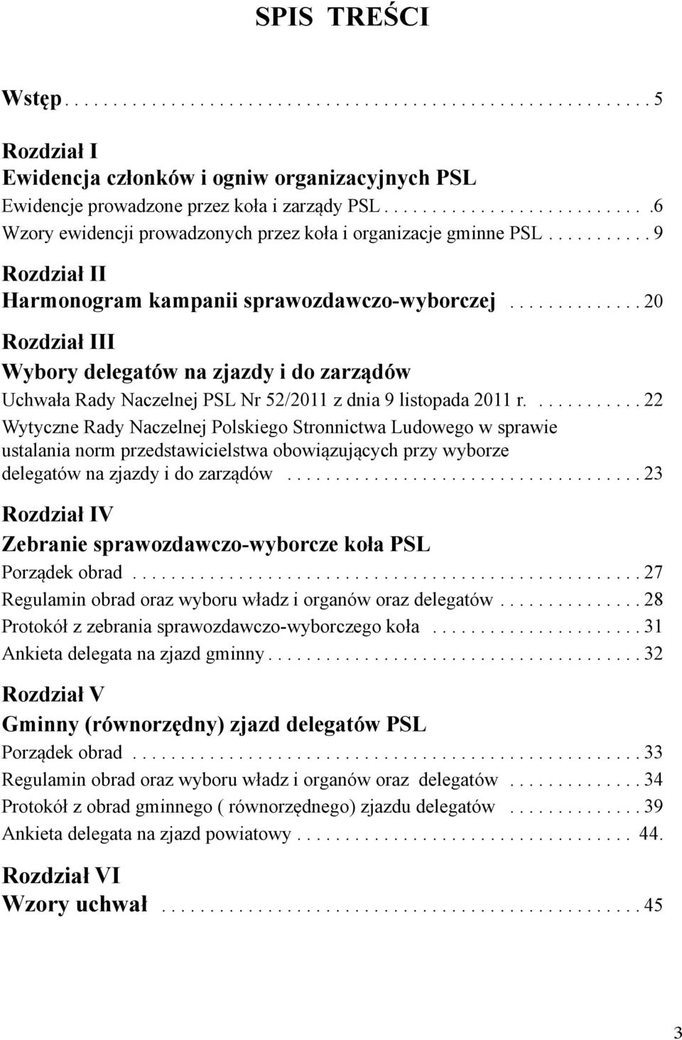 ............. 20 Rozdział III Wybory delegatów na zjazdy i do zarządów Uchwała Rady Naczelnej PSL Nr 52/2011 z dnia 9 listopada 2011 r.