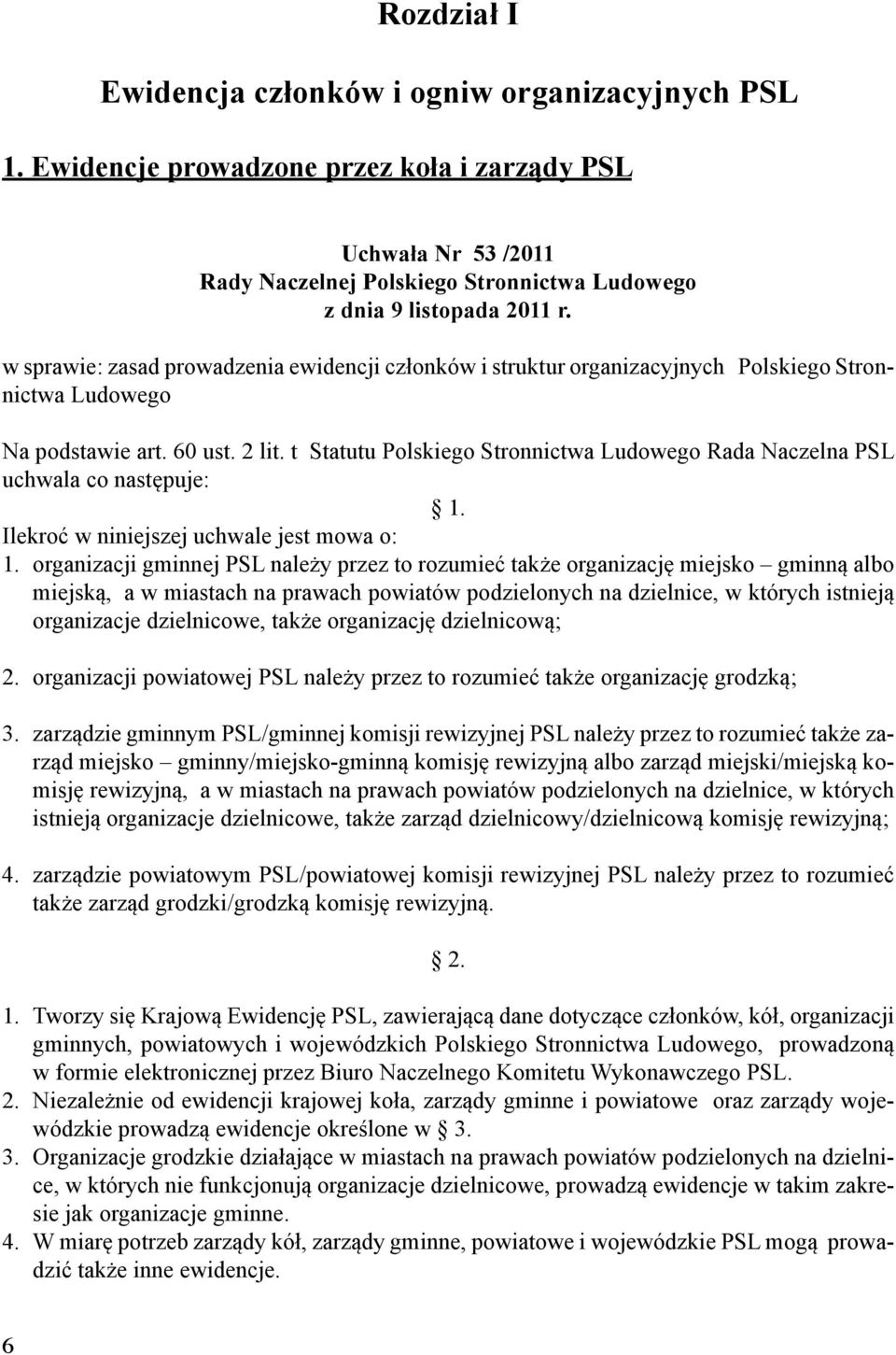 t Statutu Polskiego Stronnictwa Ludowego Rada Naczelna PSL uchwala co następuje: 1. Ilekroć w niniejszej uchwale jest mowa o: 1.