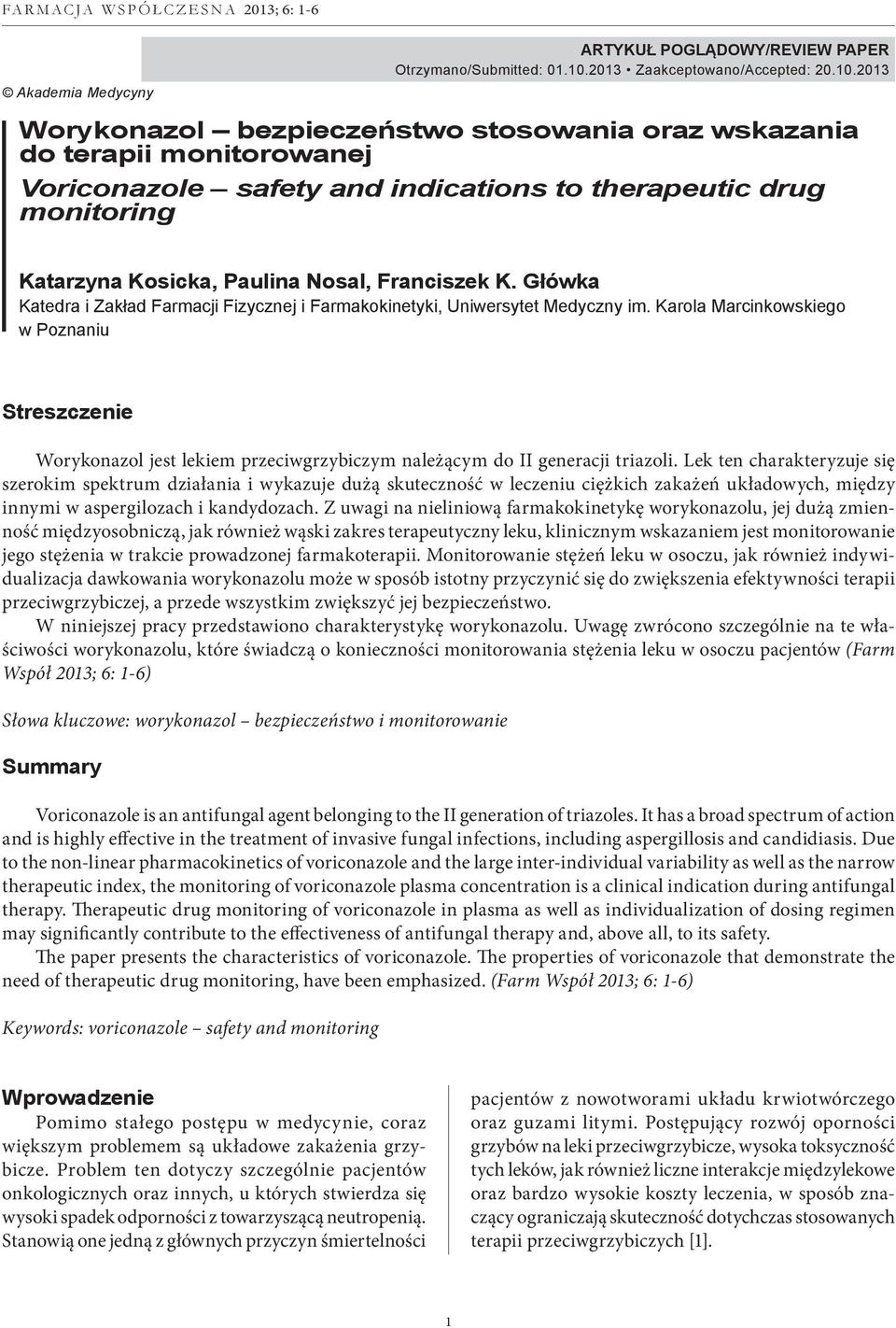2013 Worykonazol bezpieczeństwo stosowania oraz wskazania do terapii monitorowanej Voriconazole safety and indications to therapeutic drug monitoring Katarzyna Kosicka, Paulina Nosal, Franciszek K.