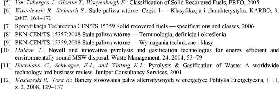 określenia [9] PKN-CEN/TS 15359:2008 Stałe paliwa wtórne Wymagania techniczne i klasy [10] Malkow T.