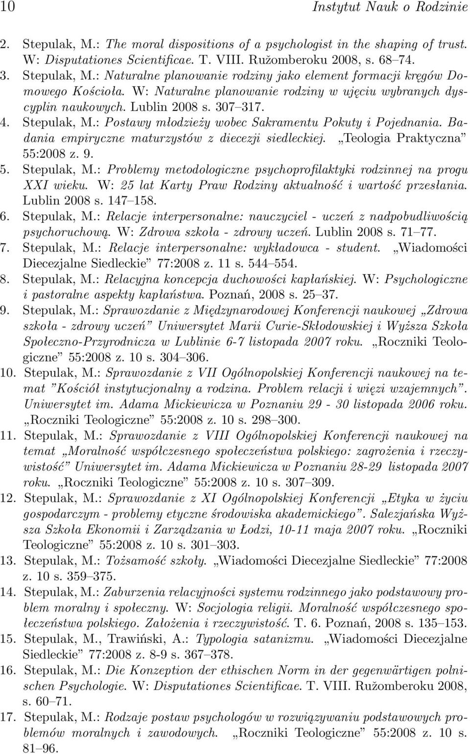 Badania empiryczne maturzystów z diecezji siedleckiej. Teologia Praktyczna 55:2008 z. 9. 5. Stepulak, M.: Problemy metodologiczne psychoprofilaktyki rodzinnej na progu XXI wieku.