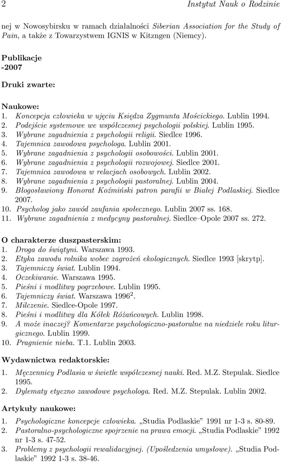 Wybrane zagadnienia z psychologii religii. Siedlce 1996. 4. Tajemnica zawodowa psychologa. Lublin 2001. 5. Wybrane zagadnienia z psychologii osobowości. Lublin 2001. 6.