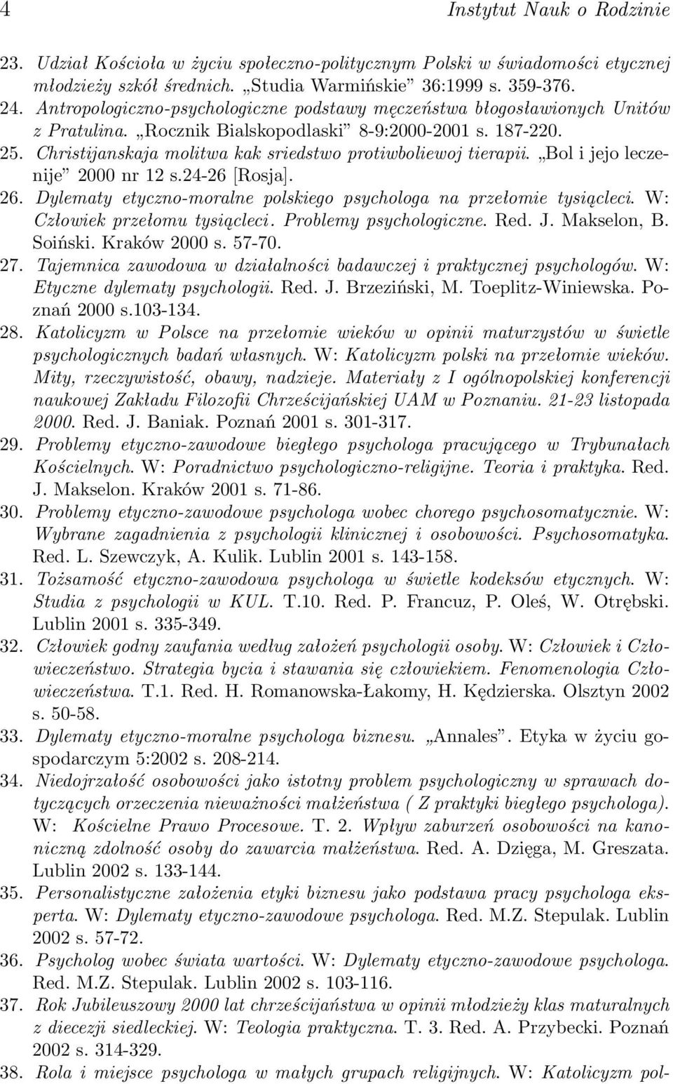 Christijanskaja molitwa kak sriedstwo protiwboliewoj tierapii. Bol i jejo leczenije 2000 nr 12 s.24-26 [Rosja]. 26. Dylematy etyczno-moralne polskiego psychologa na przełomie tysiącleci.