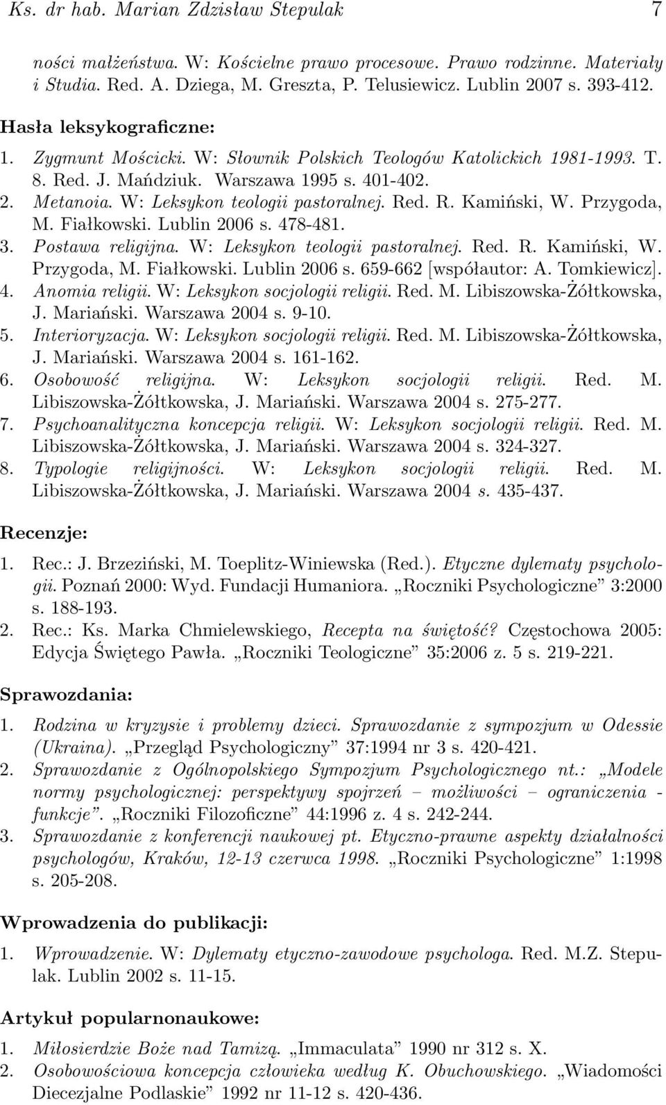 Przygoda, M. Fiałkowski. Lublin 2006 s. 478-481. 3. Postawa religijna. W: Leksykon teologii pastoralnej. Red. R. Kamiński, W. Przygoda, M. Fiałkowski. Lublin 2006 s. 659-662 [współautor: A.