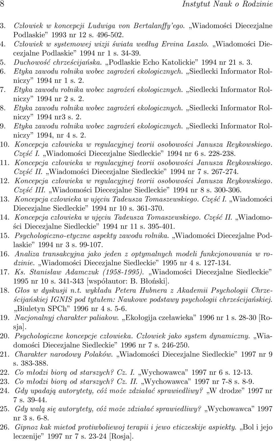 Siedlecki Informator Rolniczy 1994 nr 1 s. 2. 7. Etyka zawodu rolnika wobec zagrożeń ekologicznych. Siedlecki Informator Rolniczy 1994 nr 2 s. 2. 8. Etyka zawodu rolnika wobec zagrożeń ekologicznych. Siedlecki Informator Rolniczy 1994 nr3 s.
