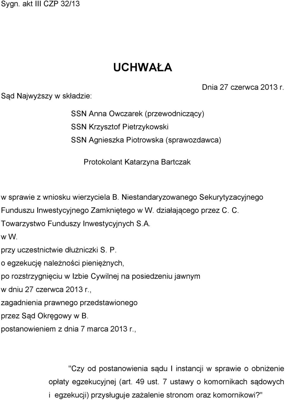 Niestandaryzowanego Sekurytyzacyjnego Funduszu Inwestycyjnego Zamkniętego w W. działającego przez C. C. Towarzystwo Funduszy Inwestycyjnych S.A. w W. przy uczestnictwie dłużniczki S. P.