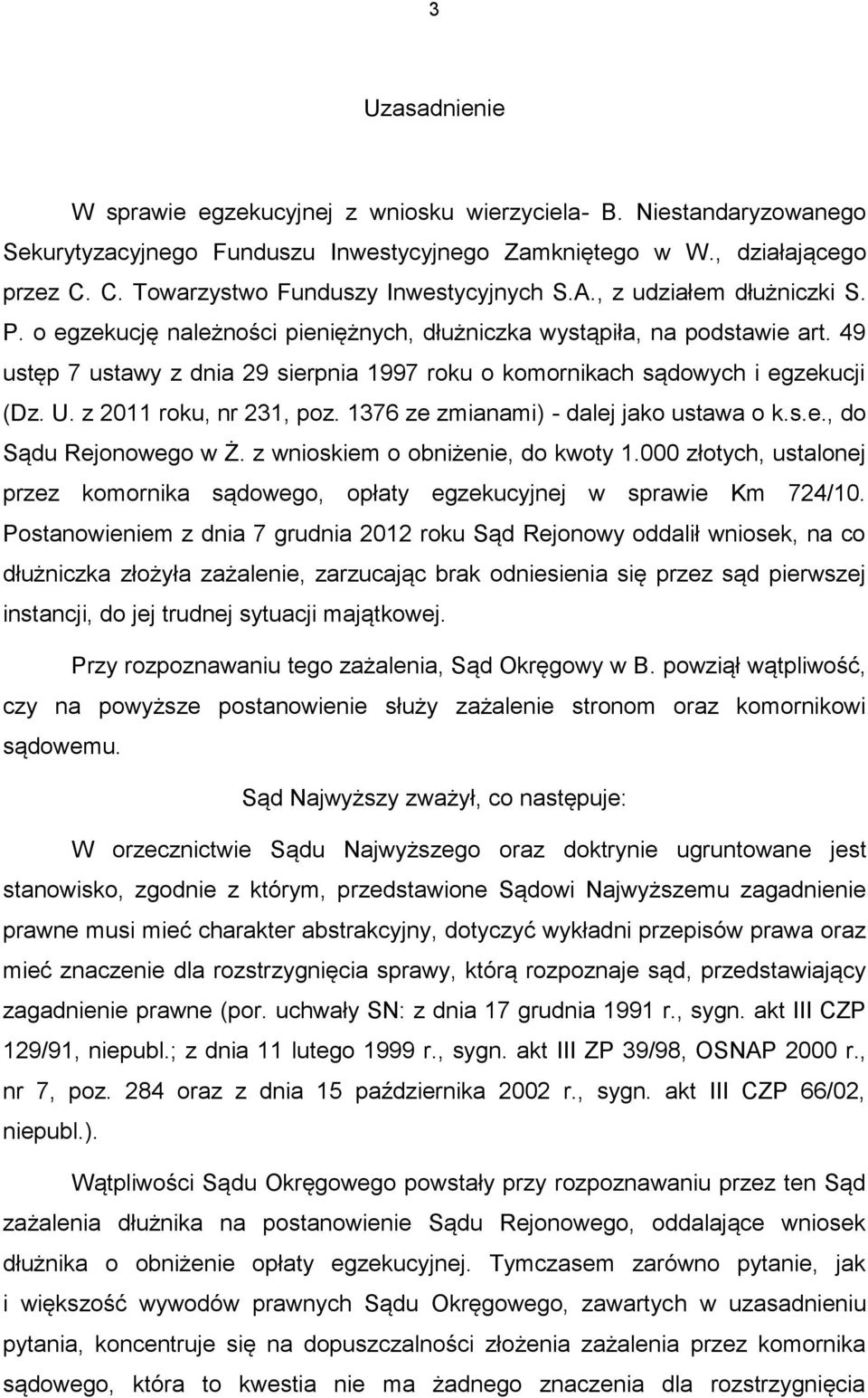 49 ustęp 7 ustawy z dnia 29 sierpnia 1997 roku o komornikach sądowych i egzekucji (Dz. U. z 2011 roku, nr 231, poz. 1376 ze zmianami) - dalej jako ustawa o k.s.e., do Sądu Rejonowego w Ż.