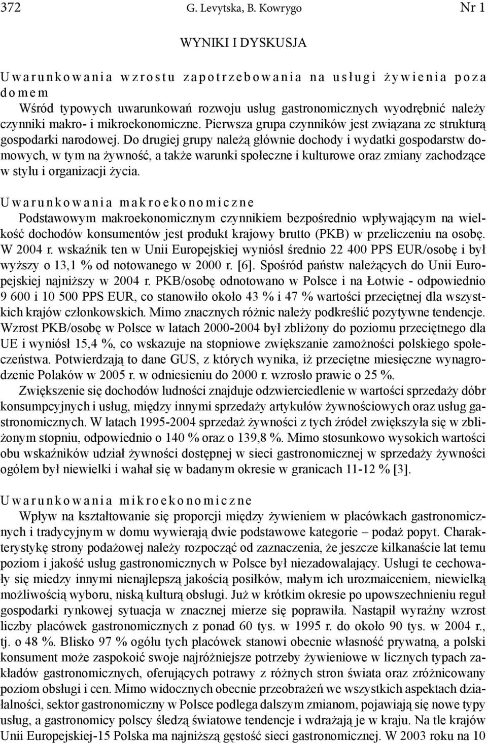 gastronomicznych wyodrębnić należy czynniki makro- i mikroekonomiczne. Pierwsza grupa czynników jest związana ze strukturą gospodarki narodowej.