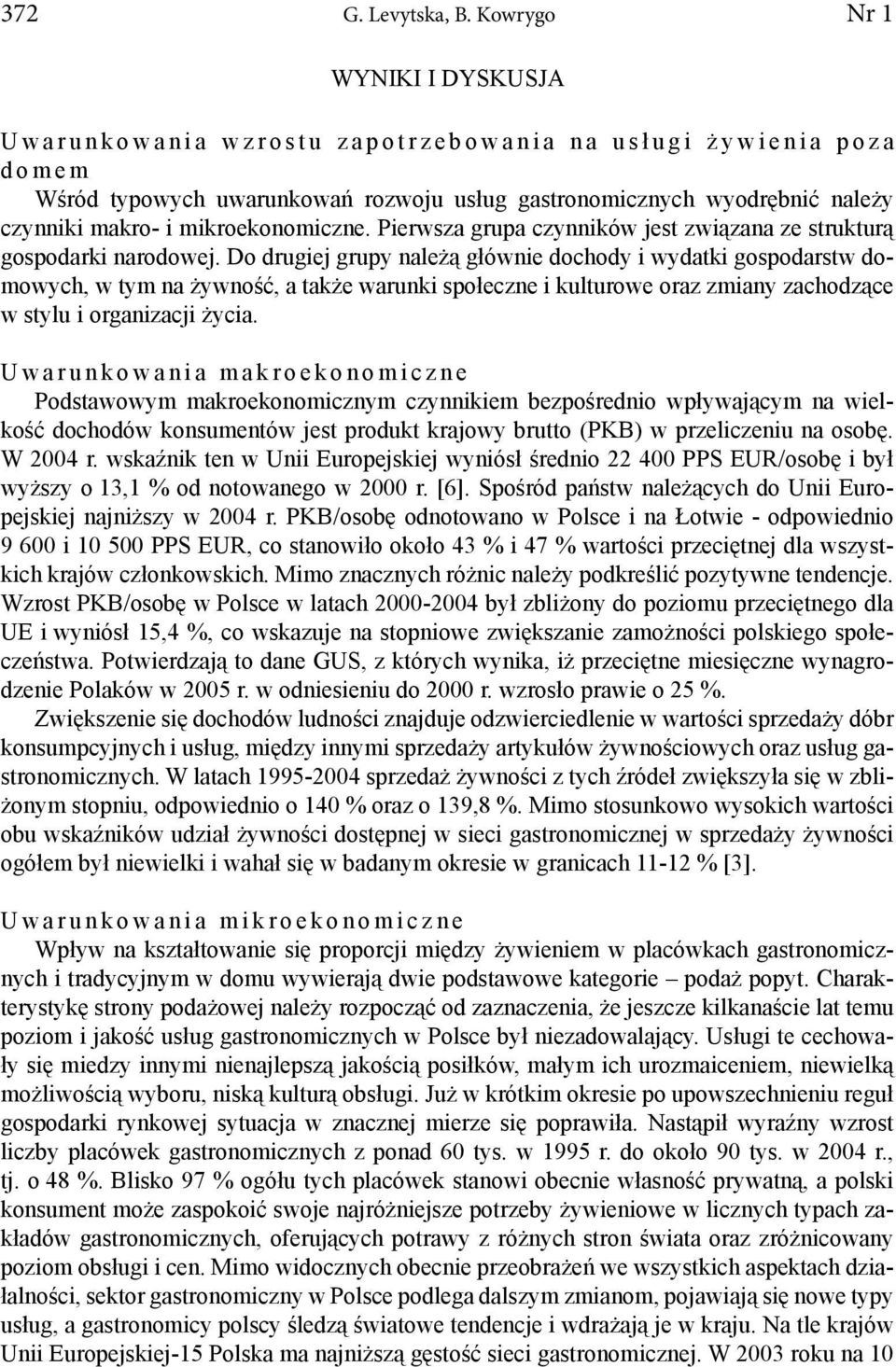 gastronomicznych wyodrębnić należy czynniki makro- i mikroekonomiczne. Pierwsza grupa czynników jest związana ze strukturą gospodarki narodowej.