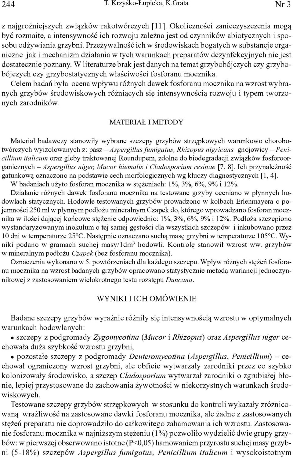 rze ywalnoœæ ich w œrodowiskach bogatych w substancje organiczne jak i mechanizm dzia³ania w tych warunkach preparatów dezynfekcyjnych nie jest dostatecznie poznany.