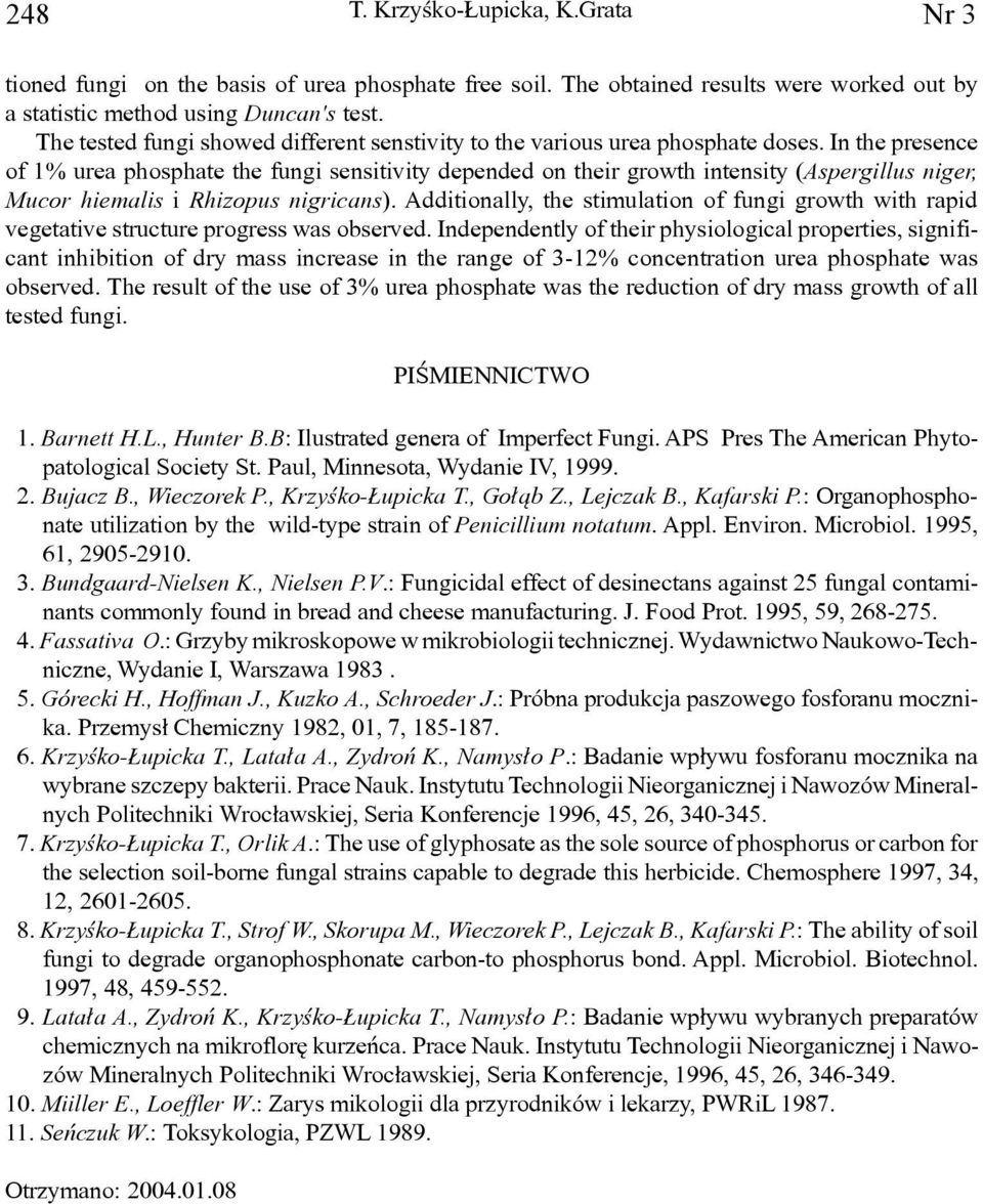 In the presence of 1% urea phosphate the fungi sensitivity depended on their growth intensity (Aspergillus niger, Mucor hiemalis i Rhizopus nigricans).
