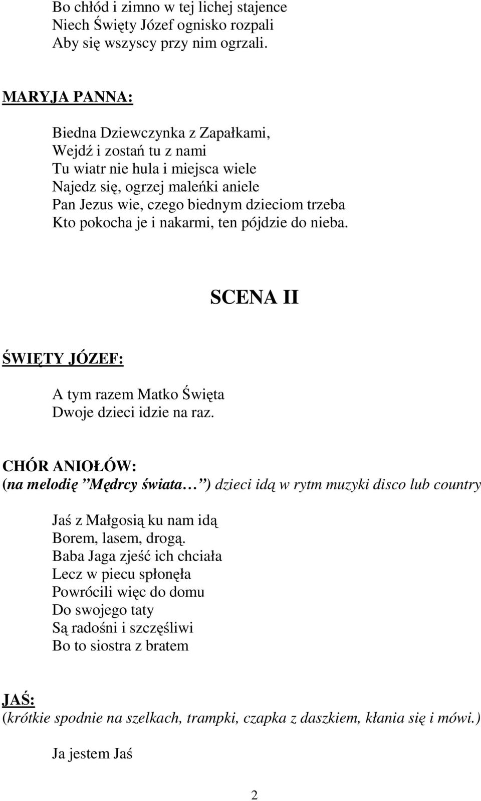 nakarmi, ten pójdzie do nieba. SCENA II A tym razem Matko Święta Dwoje dzieci idzie na raz.