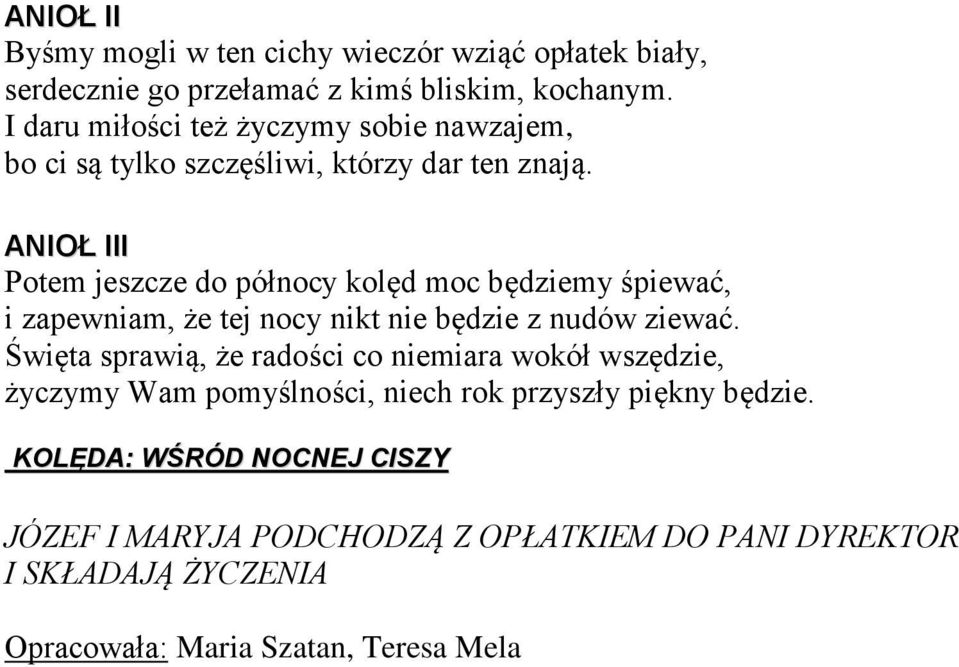 II Potem jeszcze do północy kolęd moc będziemy śpiewać, i zapewniam, że tej nocy nikt nie będzie z nudów ziewać.