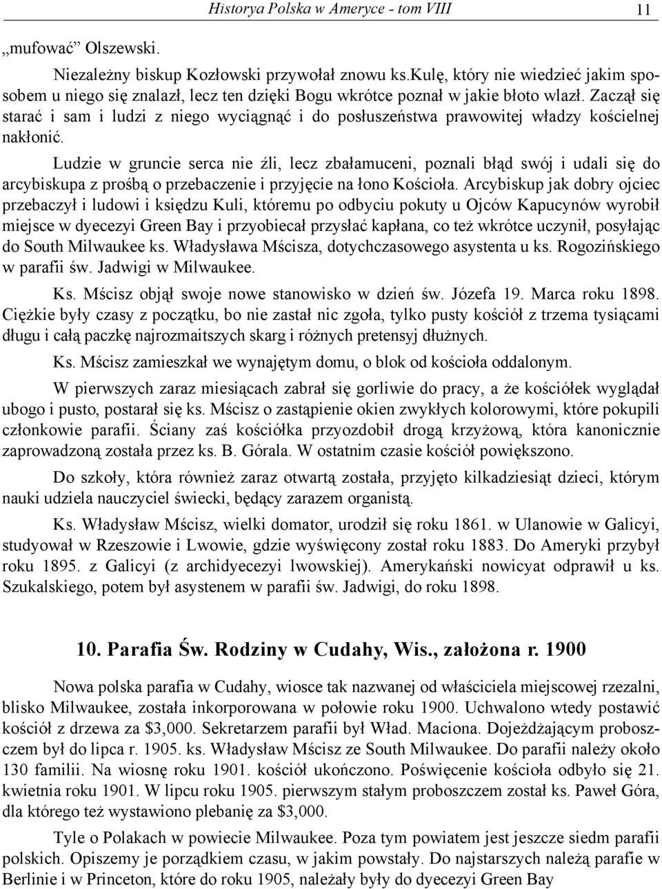 Zaczął się starać i sam i ludzi z niego wyciągnąć i do posłuszeństwa prawowitej władzy kościelnej nakłonić.