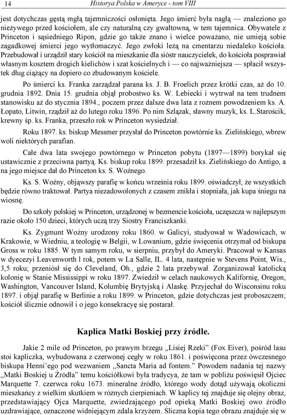 Obywatele z Princeton i sąsiedniego Ripon, gdzie go także znano i wielce poważano, nie umieją sobie zagadkowej śmierci jego wytłomaczyć. Jego zwłoki leżą na cmentarzu niedaleko kościoła.