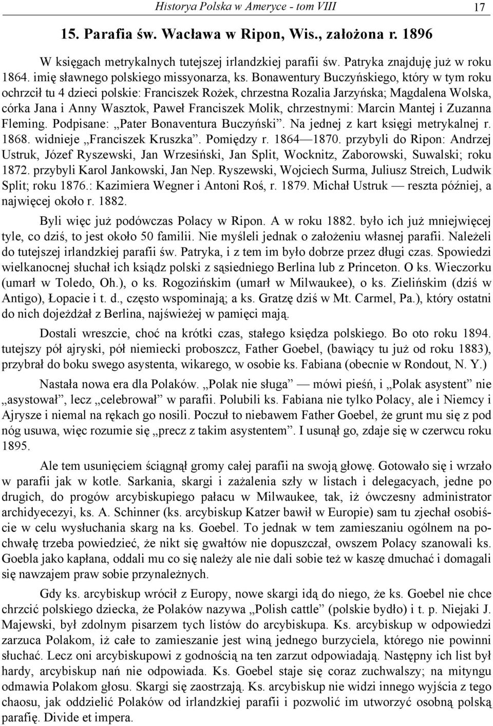 Bonawentury Buczyńskiego, który w tym roku ochrzcił tu 4 dzieci polskie: Franciszek Rożek, chrzestna Rozalia Jarzyńska; Magdalena Wolska, córka Jana i Anny Wasztok, Paweł Franciszek Molik,