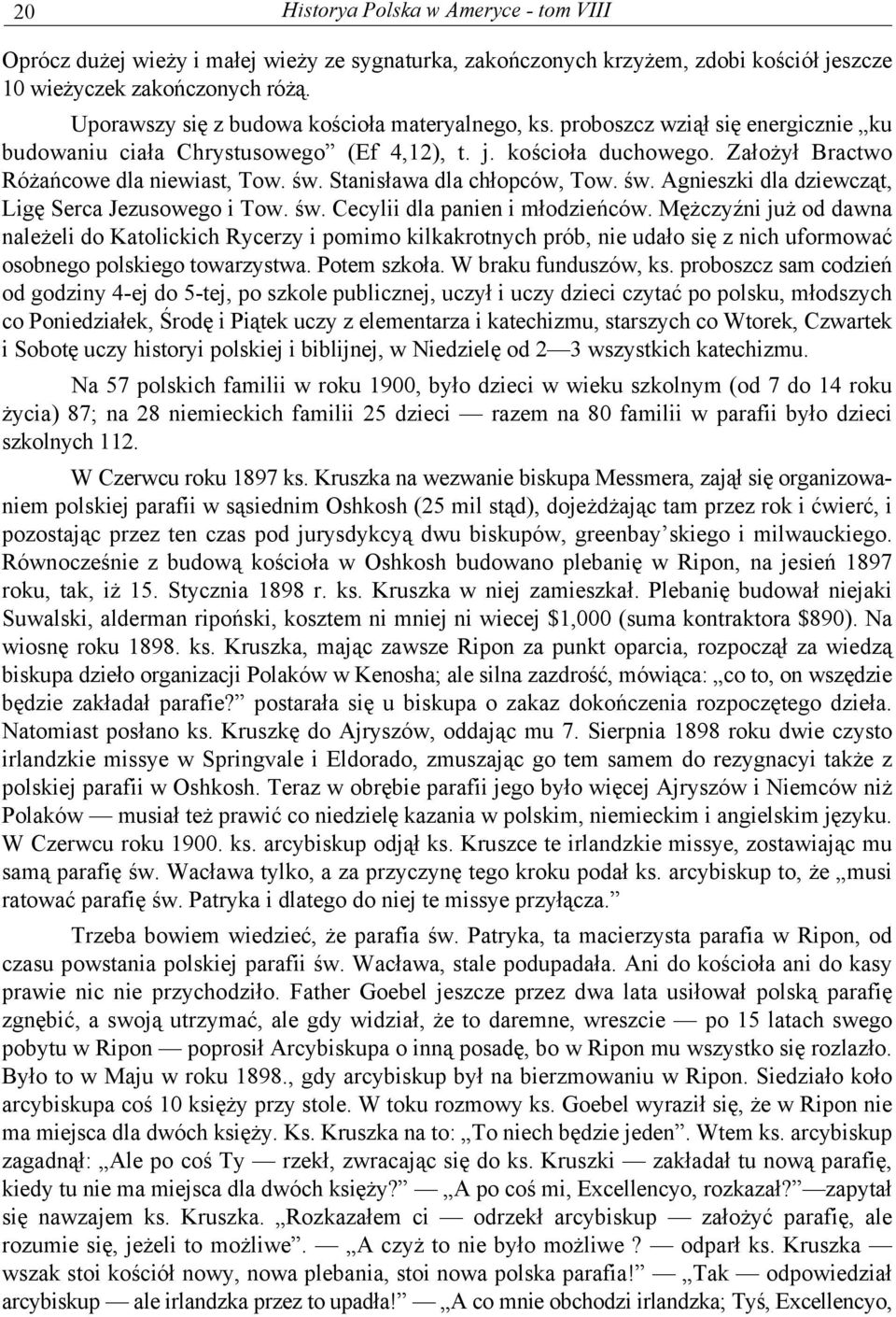 Stanisława dla chłopców, Tow. św. Agnieszki dla dziewcząt, Ligę Serca Jezusowego i Tow. św. Cecylii dla panien i młodzieńców.