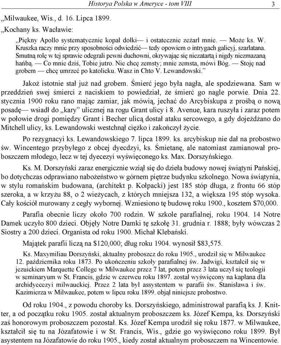 Stoję nad grobem chcę umrzeć po katolicku. Wasz in Chto V. Lewandowski. Jakoż istotnie stał już nad grobem. Śmierć jego była nagła, ale spodziewana.
