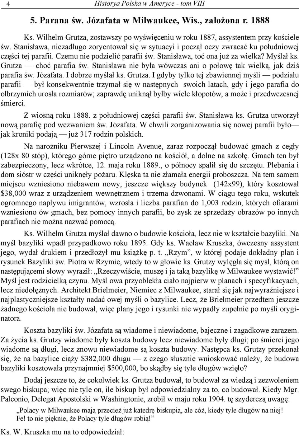 Grutza choć parafia św. Stanisława nie była wówczas ani o połowę tak wielką, jak dziś parafia św. Józafata. I dobrze myślał ks. Grutza.