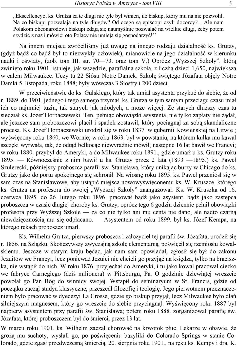Na innem miejscu zwróciliśmy już uwagę na innego rodzaju działalność ks. Grutzy, (gdyż bądź co bądź był to niezwykły człowiek), mianowicie na jego działalność w kierunku nauki i oświaty, (zob.