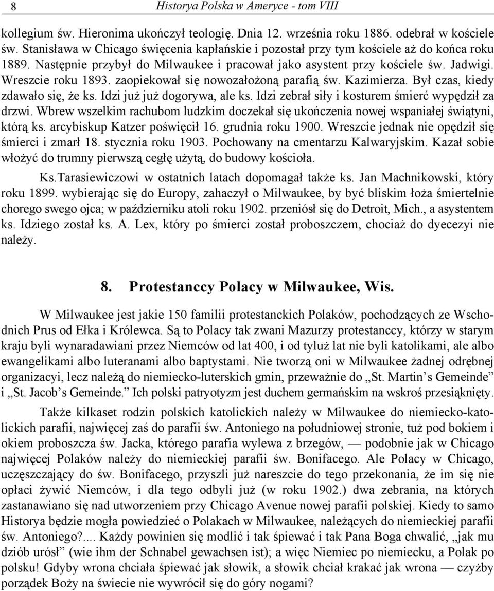 zaopiekował się nowozałożoną parafią św. Kazimierza. Był czas, kiedy zdawało się, że ks. Idzi już już dogorywa, ale ks. Idzi zebrał siły i kosturem śmierć wypędził za drzwi.