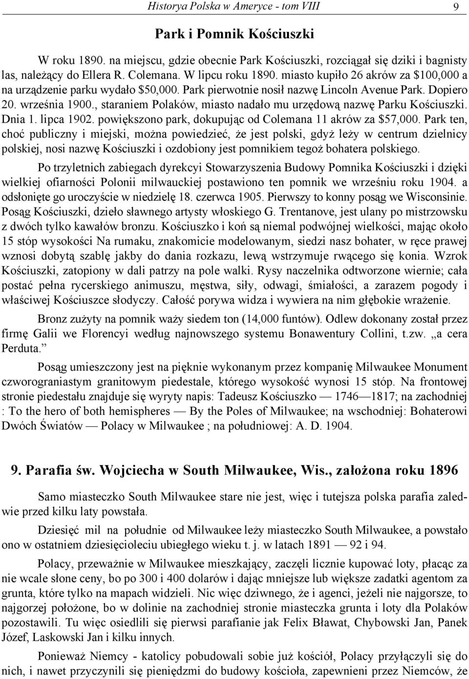 , staraniem Polaków, miasto nadało mu urzędową nazwę Parku Kościuszki. Dnia 1. lipca 1902. powiększono park, dokupując od Colemana 11 akrów za $57,000.