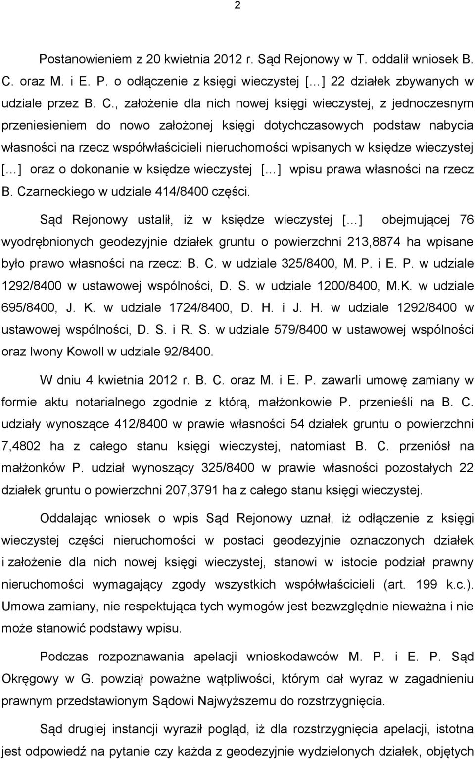 , założenie dla nich nowej księgi wieczystej, z jednoczesnym przeniesieniem do nowo założonej księgi dotychczasowych podstaw nabycia własności na rzecz współwłaścicieli nieruchomości wpisanych w