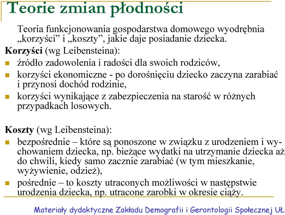 wynikające z zabezpieczenia na starość w różnych przypadkach losowych. Koszty (wg Leibensteina: bezpośrednie które są ponoszone w związku z urodzeniem i wychowaniem dziecka, np.