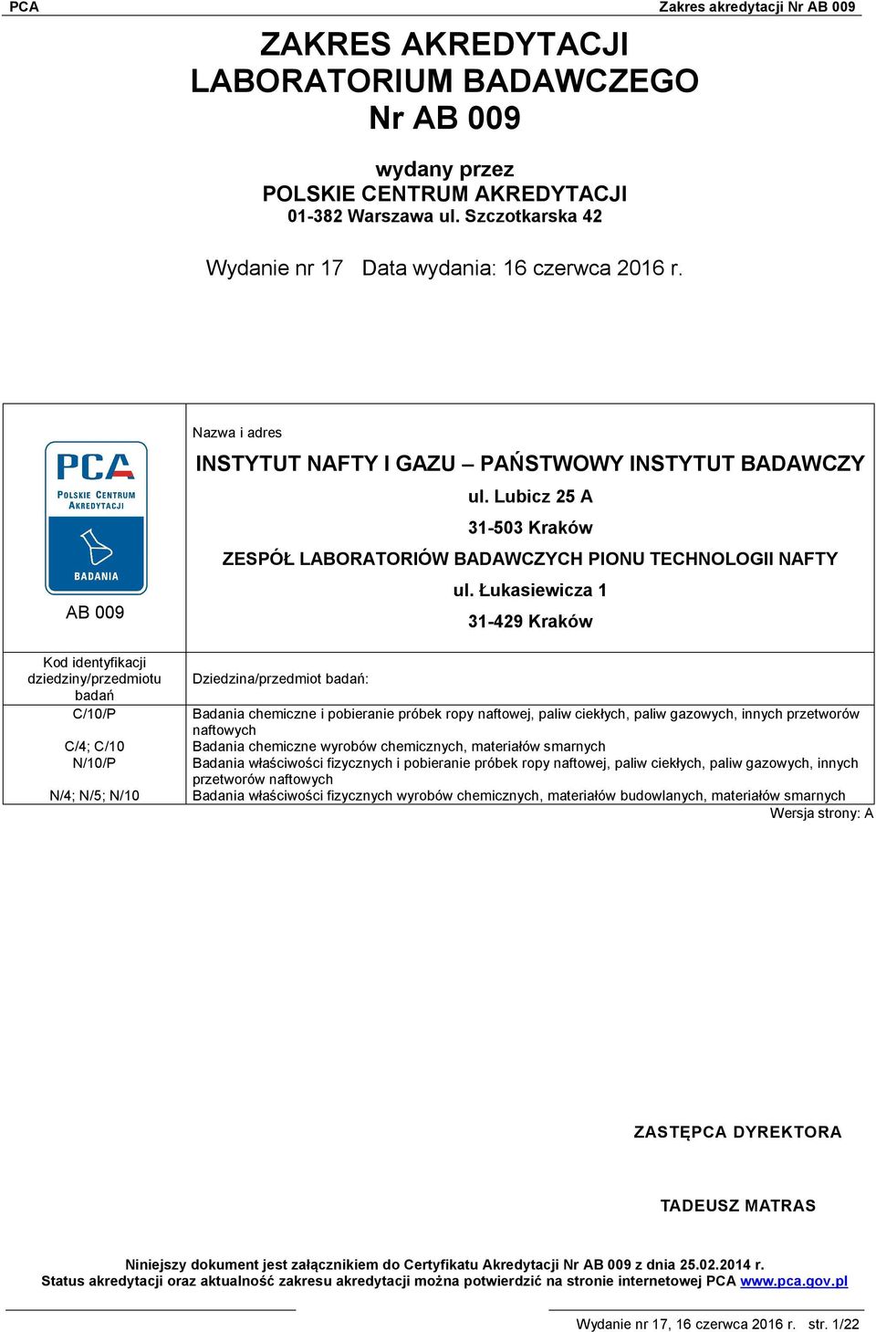 Lubicz 25 A 31-503 Kraków ZESPÓŁ LABORATORIÓW BADAWCZYCH PIONU TECHNOLOGII NAFTY Dziedzina/przedmiot badań: ul.