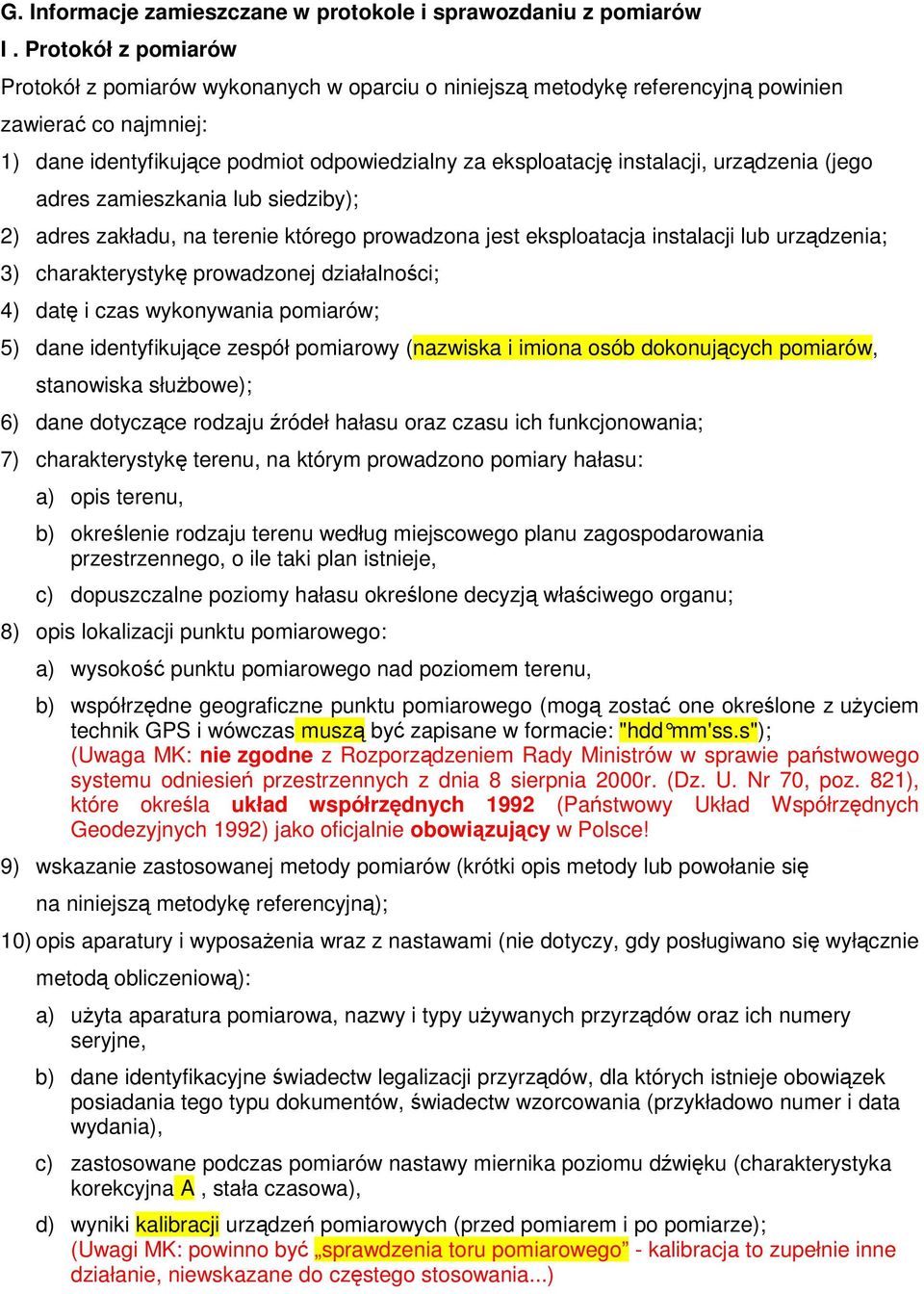 urzdzenia (jego adres zamieszkania lub siedziby); 2) adres zakładu, na terenie którego prowadzona jest eksploatacja instalacji lub urzdzenia; 3) charakterystyk prowadzonej działalnoci; 4) dat i czas