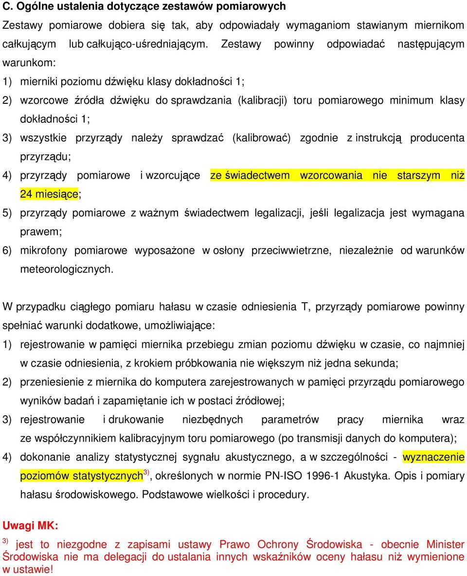 wszystkie przyrzdy naley sprawdza (kalibrowa) zgodnie z instrukcj producenta przyrzdu; 4) przyrzdy pomiarowe i wzorcujce ze wiadectwem wzorcowania nie starszym ni 24 miesice; 5) przyrzdy pomiarowe z