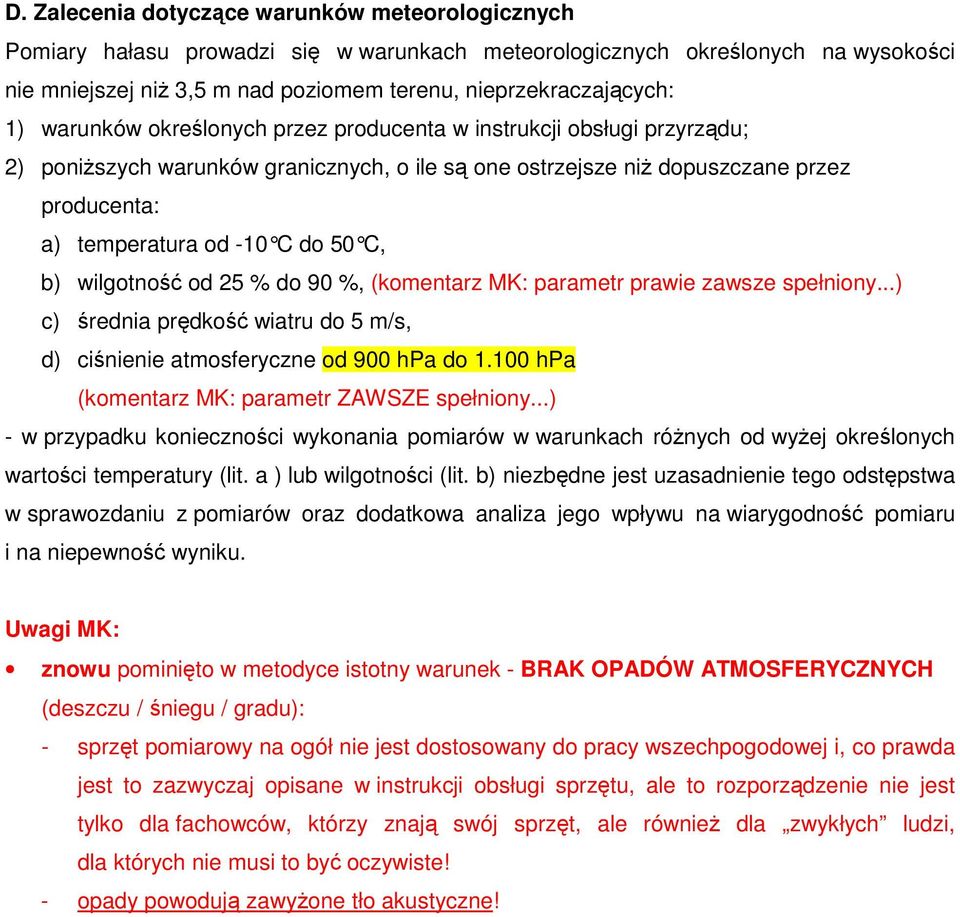 wilgotno od 25 % do 90 %, (komentarz MK: parametr prawie zawsze spełniony...) c) rednia prdko wiatru do 5 m/s, d) cinienie atmosferyczne od 900 hpa do 1.